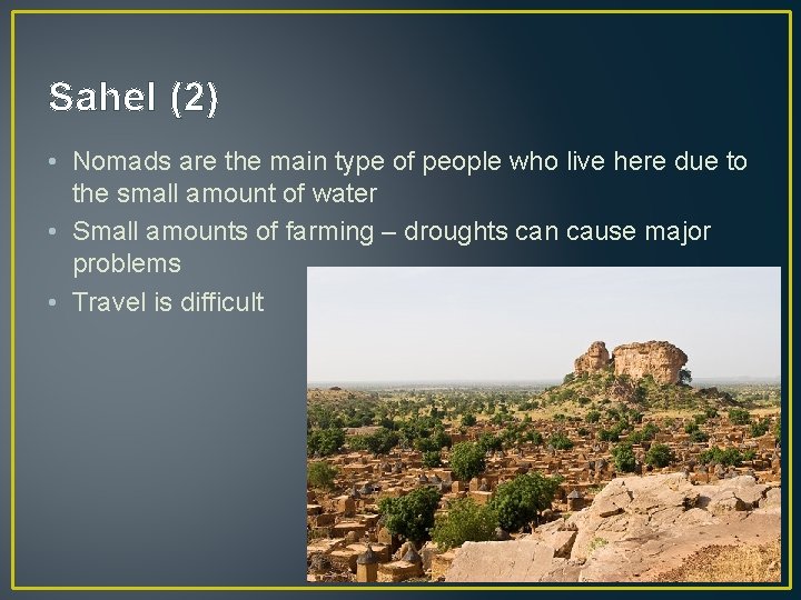 Sahel (2) • Nomads are the main type of people who live here due