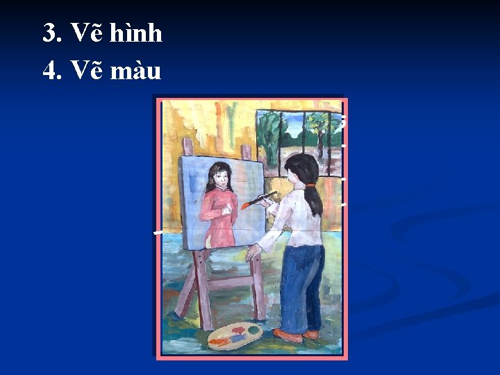 3. Vẽ hình 4. Vẽ màu 