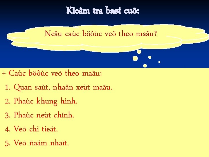 Kieåm tra baøi cuõ: Neâu veõ theo maãu? Theá caùc naøoböôùc laø veõ +