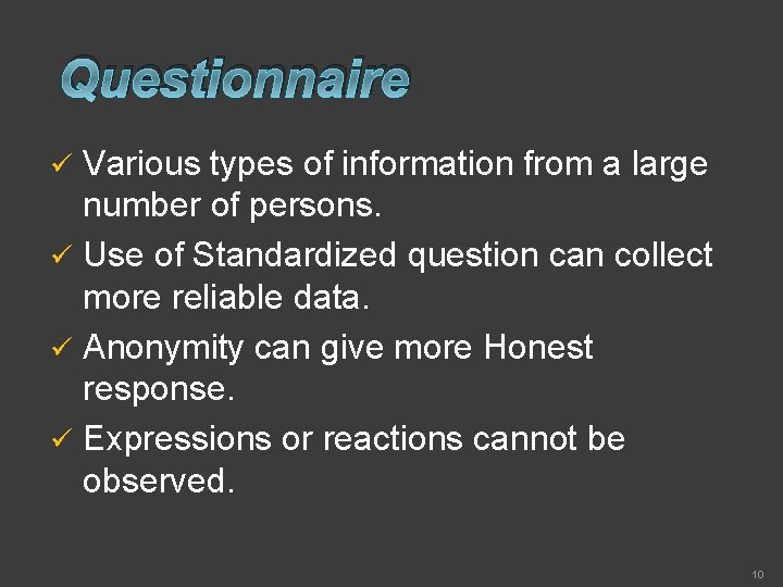 Questionnaire Various types of information from a large number of persons. ü Use of