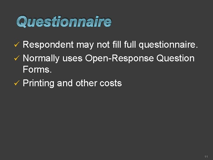 Questionnaire Respondent may not fill full questionnaire. ü Normally uses Open-Response Question Forms. ü