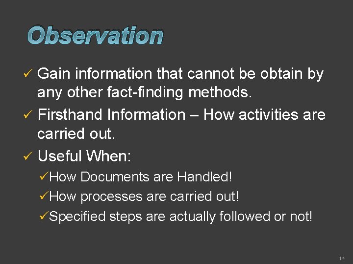 Observation Gain information that cannot be obtain by any other fact-finding methods. ü Firsthand