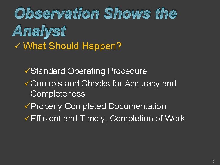 Observation Shows the Analyst ü What Should Happen? ü Standard Operating Procedure ü Controls
