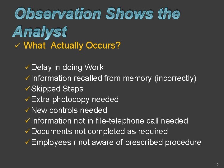 Observation Shows the Analyst ü What Actually Occurs? ü Delay in doing Work ü