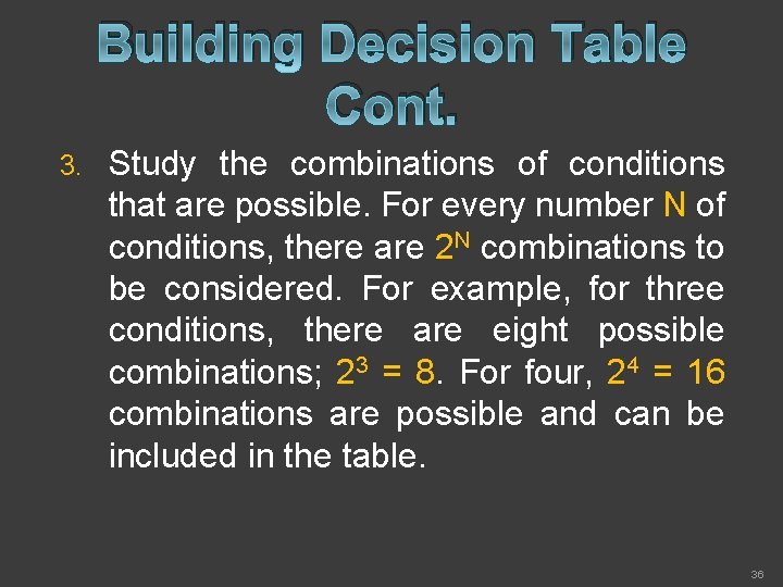Building Decision Table Cont. 3. Study the combinations of conditions that are possible. For