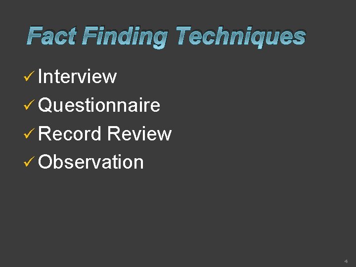 Fact Finding Techniques ü Interview ü Questionnaire ü Record Review ü Observation 4 