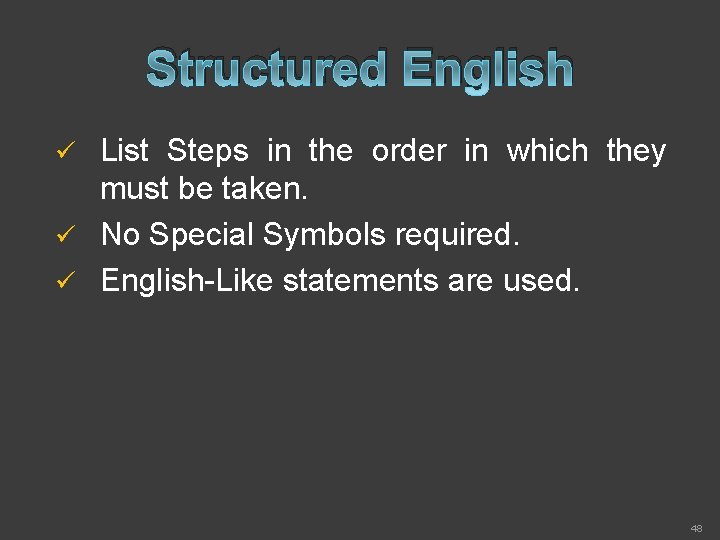 Structured English List Steps in the order in which they must be taken. ü