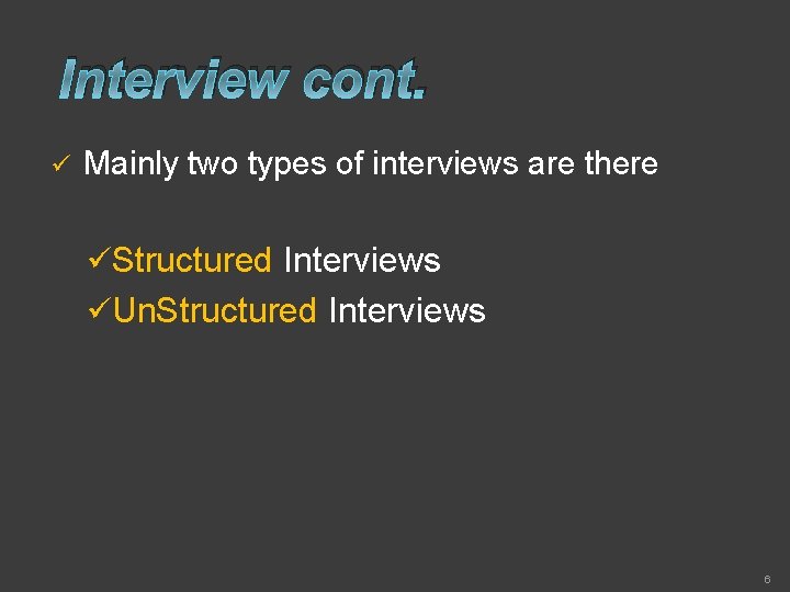 Interview cont. ü Mainly two types of interviews are there üStructured Interviews üUn. Structured