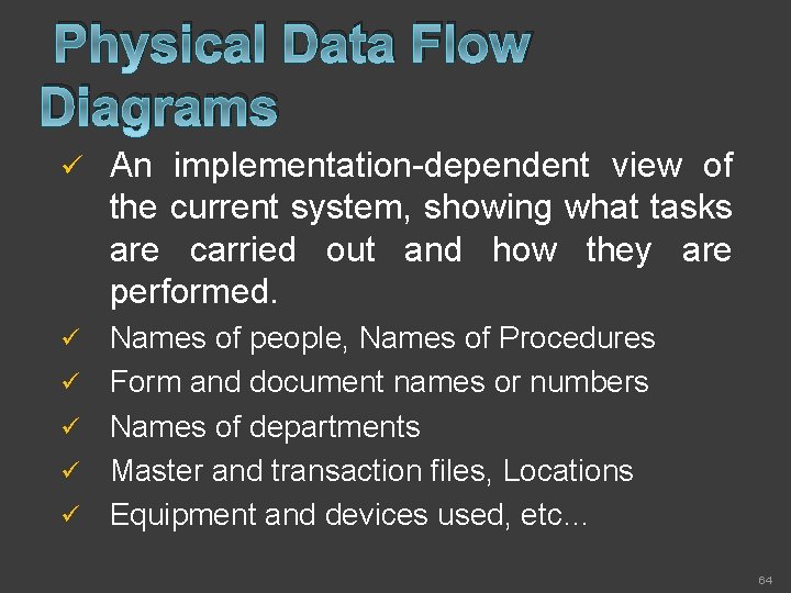 Physical Data Flow Diagrams ü An implementation-dependent view of the current system, showing what