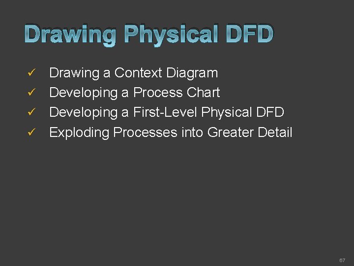 Drawing Physical DFD Drawing a Context Diagram ü Developing a Process Chart ü Developing