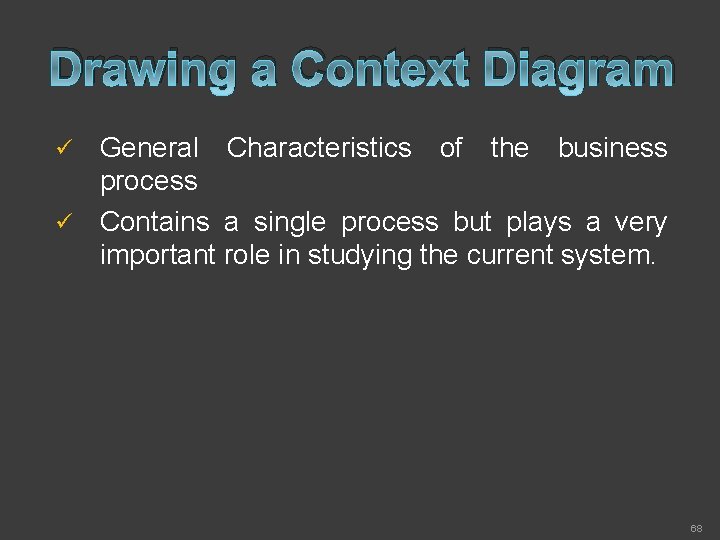 Drawing a Context Diagram General Characteristics of the business process ü Contains a single