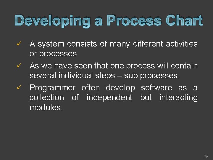 Developing a Process Chart A system consists of many different activities or processes. ü