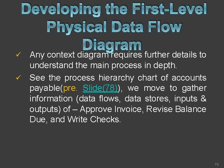 Developing the First-Level Physical Data Flow Diagram Any context diagram requires further details to