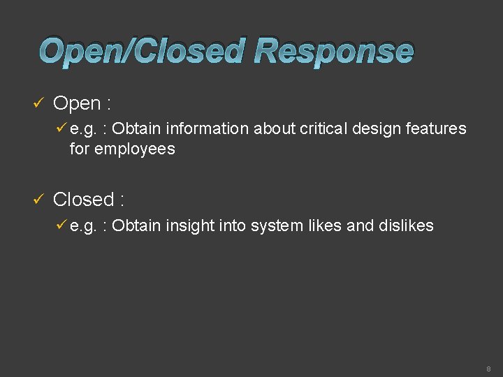 Open/Closed Response ü Open : ü e. g. : Obtain information about critical design