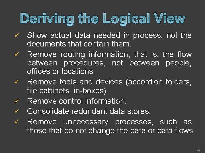 Deriving the Logical View ü ü ü Show actual data needed in process, not