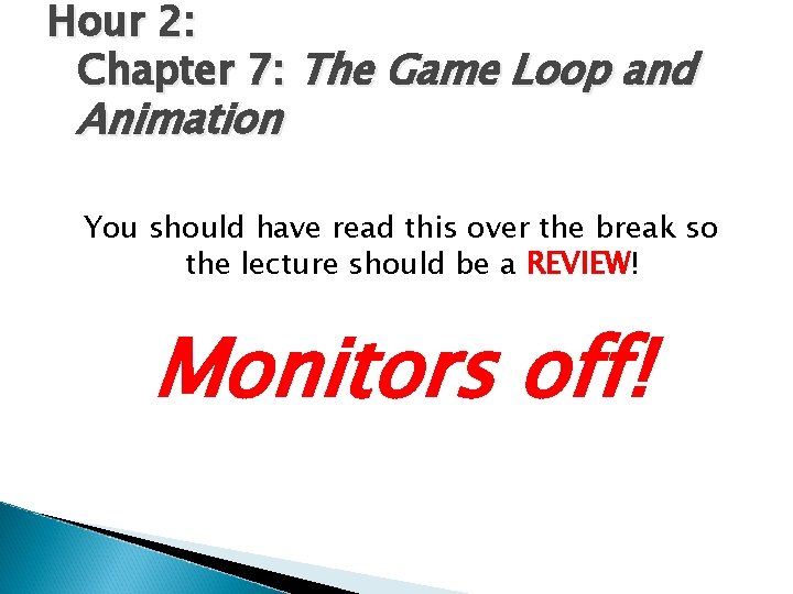 Hour 2: Chapter 7: The Game Loop and Animation You should have read this Hour 2: Chapter 7: The Game Loop and Animation You should have read this