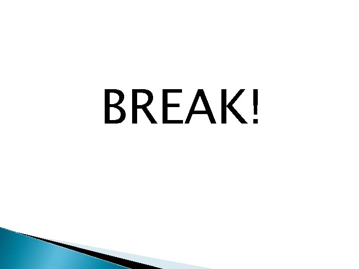 BREAK! BREAK!