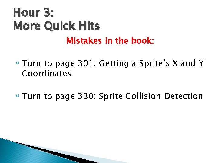 Hour 3: More Quick Hits Mistakes in the book: Turn to page 301: Getting Hour 3: More Quick Hits Mistakes in the book: Turn to page 301: Getting