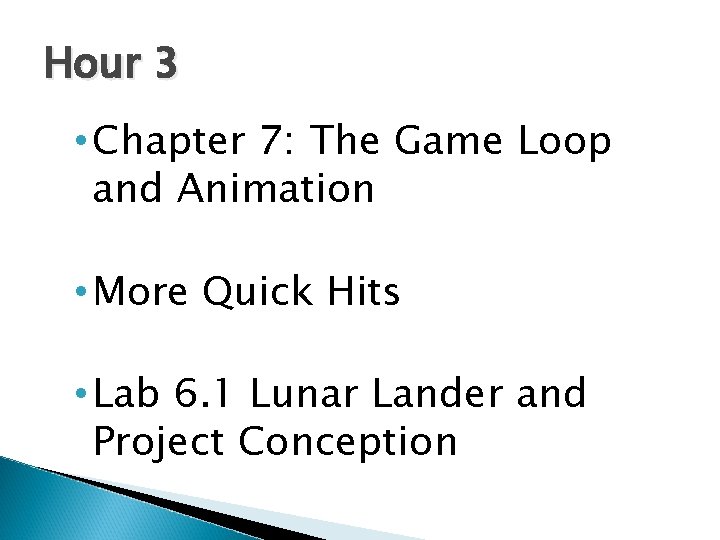 Hour 3 • Chapter 7: The Game Loop and Animation • More Quick Hits Hour 3 • Chapter 7: The Game Loop and Animation • More Quick Hits