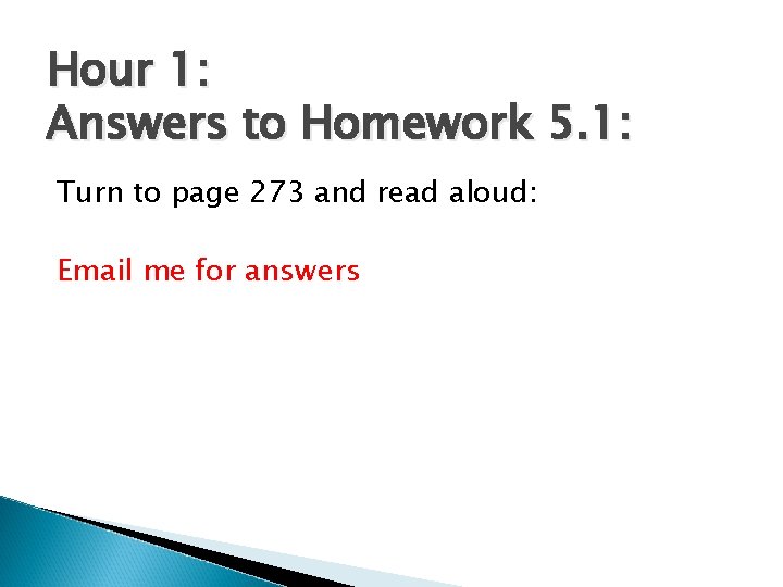Hour 1: Answers to Homework 5. 1: Turn to page 273 and read aloud: Hour 1: Answers to Homework 5. 1: Turn to page 273 and read aloud: