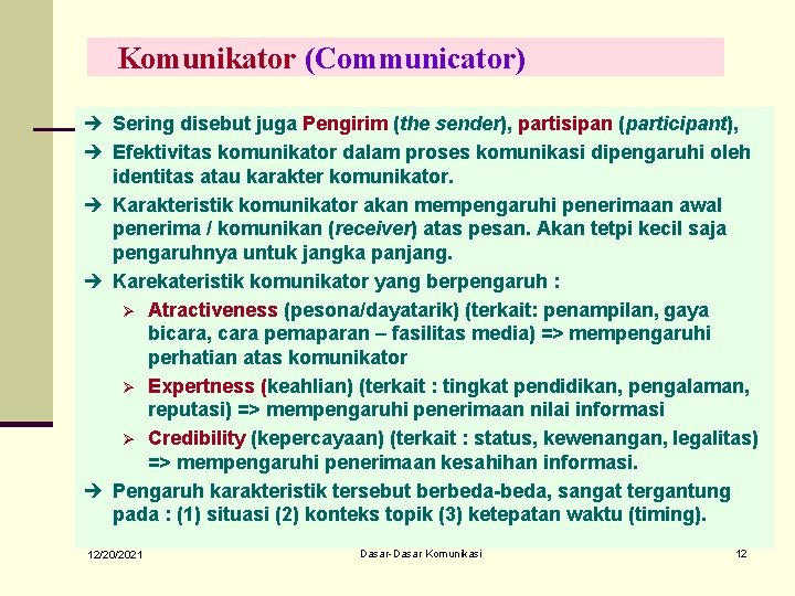 Komunikator (Communicator) è Sering disebut juga Pengirim (the sender), partisipan (participant), è Efektivitas komunikator