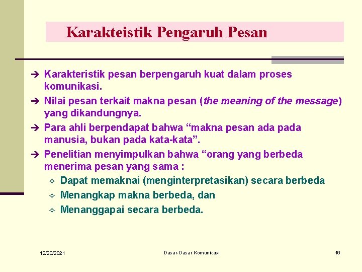 Karakteistik Pengaruh Pesan è Karakteristik pesan berpengaruh kuat dalam proses komunikasi. è Nilai pesan