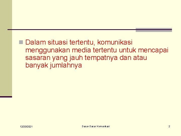 n Dalam situasi tertentu, komunikasi menggunakan media tertentu untuk mencapai sasaran yang jauh tempatnya