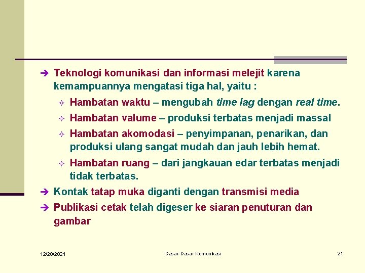 è Teknologi komunikasi dan informasi melejit karena kemampuannya mengatasi tiga hal, yaitu : ²