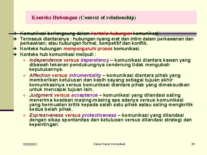 Konteks Hubungan (Context of relationship) è Komunikasi berlangsung dalam konteks hubungan komunikasi è Termasuk