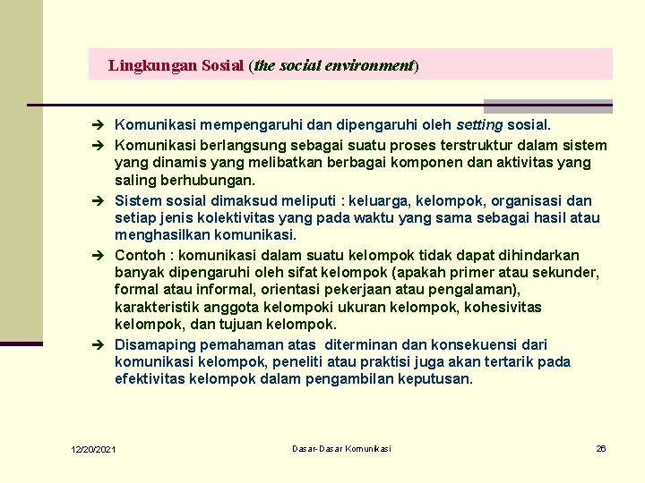 Lingkungan Sosial (the social environment) è Komunikasi mempengaruhi dan dipengaruhi oleh setting sosial. è