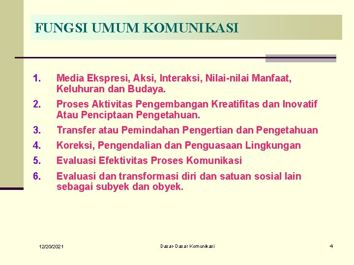 FUNGSI UMUM KOMUNIKASI 1. Media Ekspresi, Aksi, Interaksi, Nilai-nilai Manfaat, Keluhuran dan Budaya. 2. FUNGSI UMUM KOMUNIKASI 1. Media Ekspresi, Aksi, Interaksi, Nilai-nilai Manfaat, Keluhuran dan Budaya. 2.