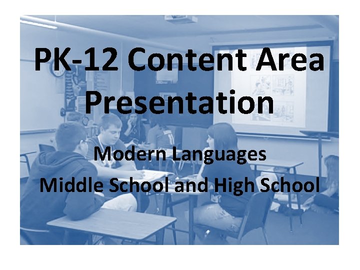 PK-12 Content Area Presentation Modern Languages Middle School and High School 