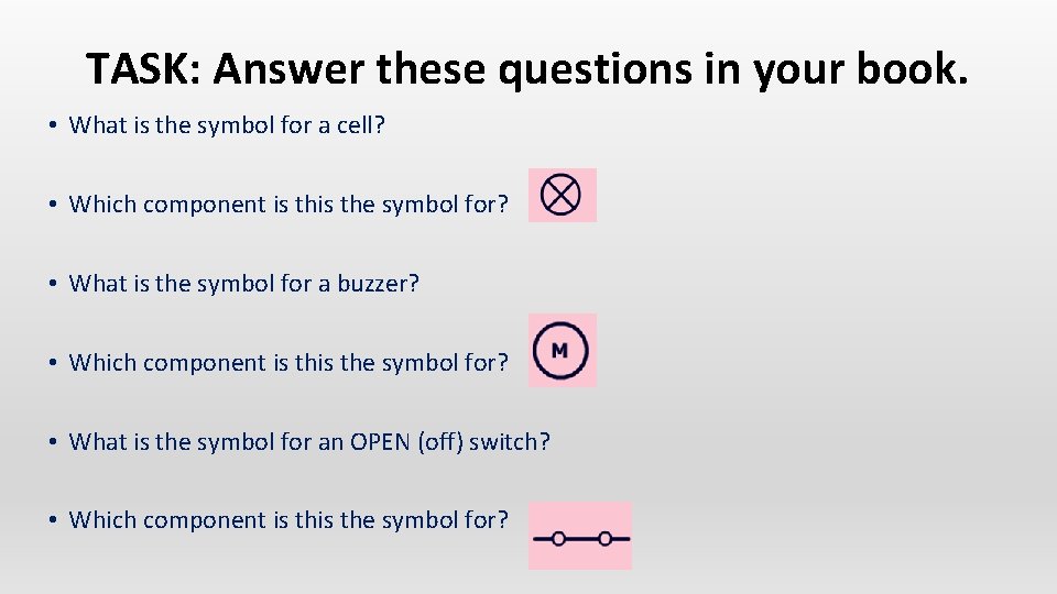 TASK: Answer these questions in your book. • What is the symbol for a