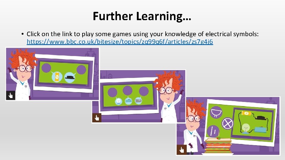 Further Learning… • Click on the link to play some games using your knowledge