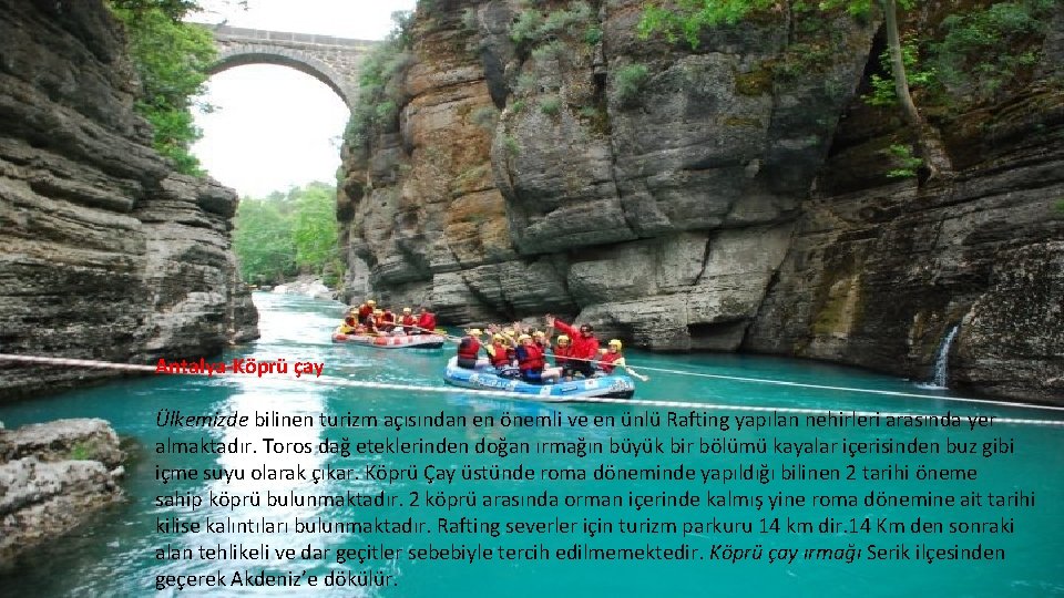 Antalya-Köprü çay Ülkemizde bilinen turizm açısından en önemli ve en ünlü Rafting yapılan nehirleri