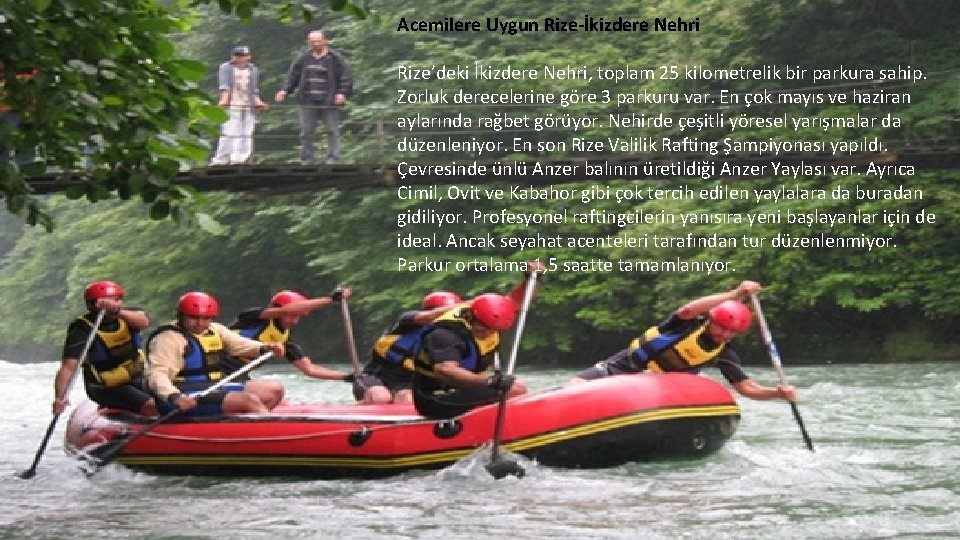 Acemilere Uygun Rize-İkizdere Nehri Rize’deki İkizdere Nehri, toplam 25 kilometrelik bir parkura sahip. Zorluk