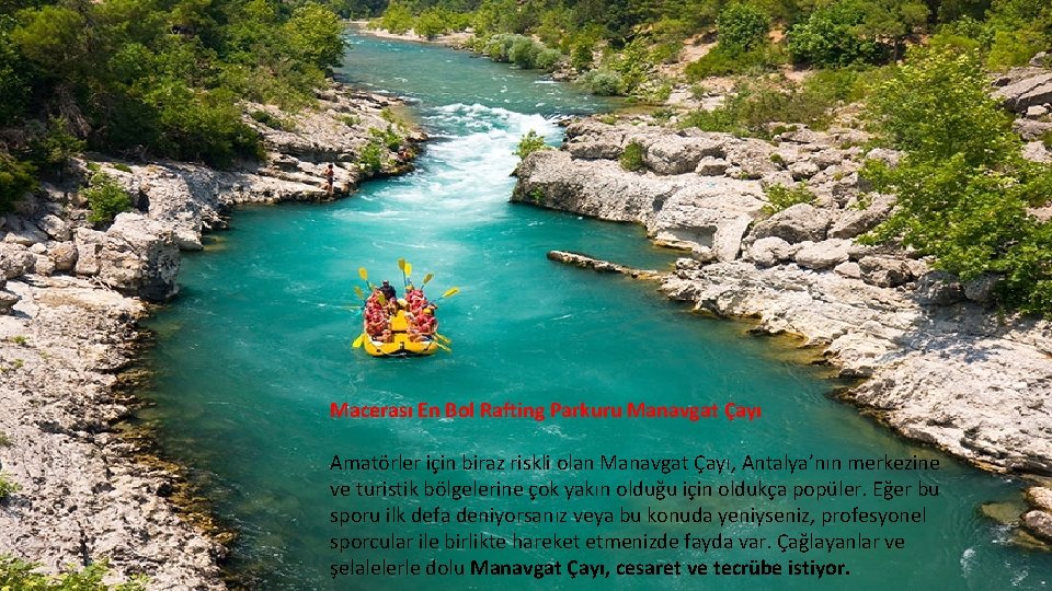 Macerası En Bol Rafting Parkuru Manavgat Çayı Amatörler için biraz riskli olan Manavgat Çayı,