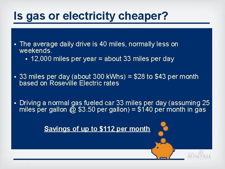 Is gas or electricity cheaper? § The average daily drive is 40 miles, normally