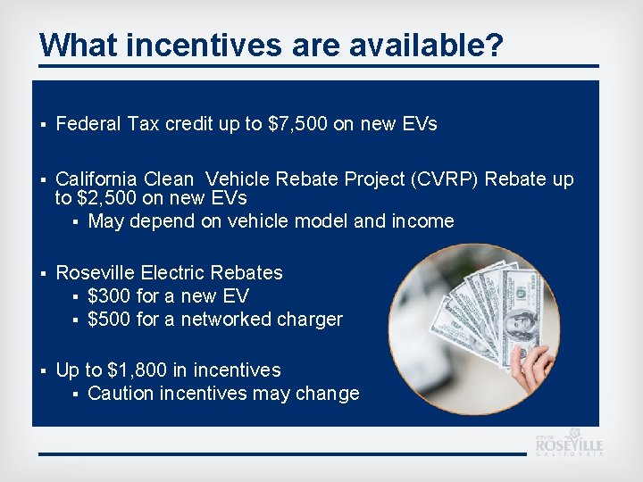 What incentives are available? § Federal Tax credit up to $7, 500 on new