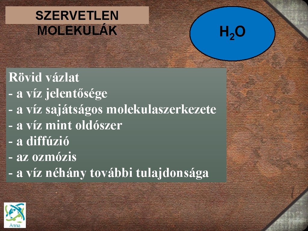 SZERVETLEN MOLEKULÁK Rövid vázlat - a víz jelentősége - a víz sajátságos molekulaszerkezete -