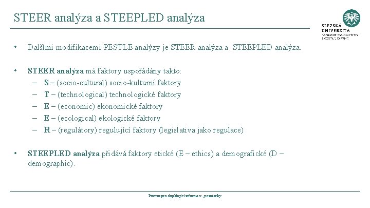 STEER analýza a STEEPLED analýza • Dalšími modifikacemi PESTLE analýzy je STEER analýza a