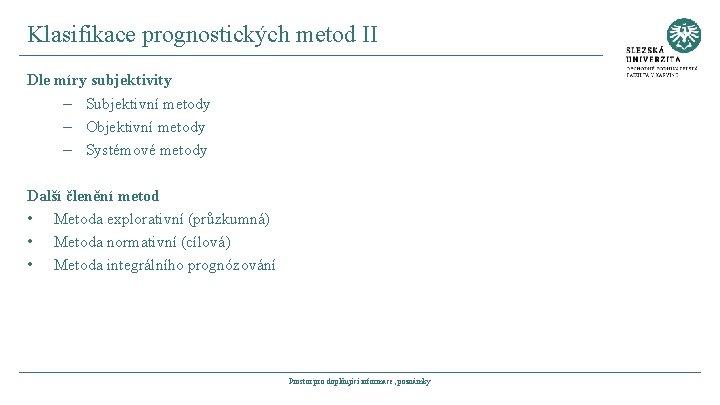 Klasifikace prognostických metod II Dle míry subjektivity – Subjektivní metody – Objektivní metody –