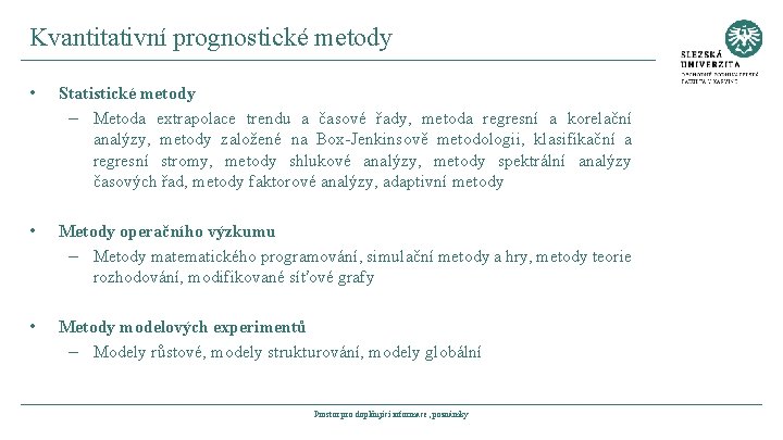 Kvantitativní prognostické metody • Statistické metody – Metoda extrapolace trendu a časové řady, metoda