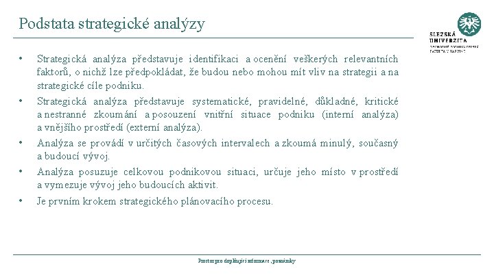 Podstata strategické analýzy • • • Strategická analýza představuje identifikaci a ocenění veškerých relevantních