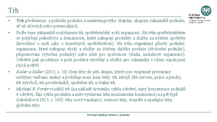 Trh • • Trh představuje, z pohledu podniku a marketingového chápání, skupinu zákazníků podniku,