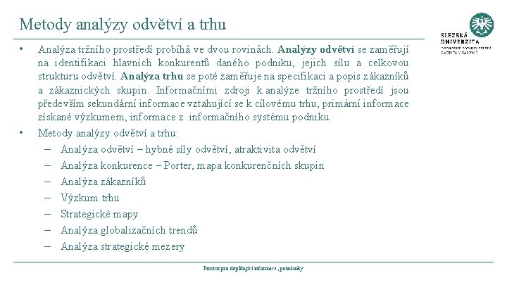 Metody analýzy odvětví a trhu • • Analýza tržního prostředí probíhá ve dvou rovinách.