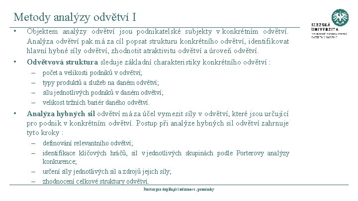 Metody analýzy odvětví I • • Objektem analýzy odvětví jsou podnikatelské subjekty v konkrétním