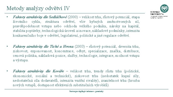 Metody analýzy odvětví IV • Faktory atraktivity dle Sedláčkové (2000) – velikost trhu, růstový