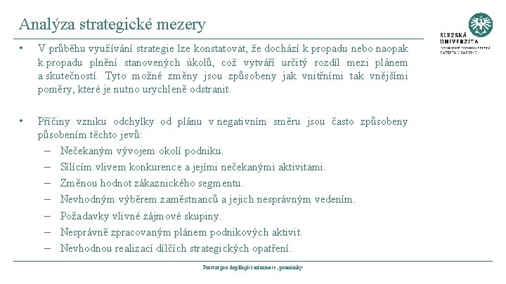 Analýza strategické mezery • V průběhu využívání strategie lze konstatovat, že dochází k propadu