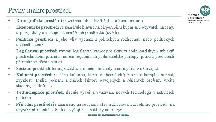 Prvky makroprostředí • • Demografické prostředí je tvořeno lidmi, kteří žijí v určitém teritoriu.